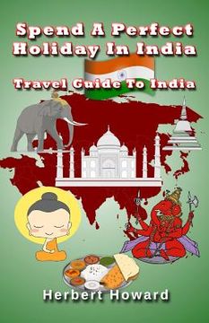 portada Spend A Perfect Holiday In India ? Travel Guide To India (in English)