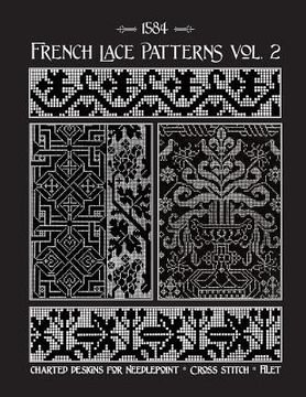portada French Lace Patterns Volume 2: A Collection of Needlework Designs from the 16th Century (en Inglés)