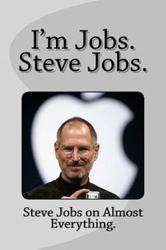 portada I'm Jobs. Steve Jobs.: Steve Jobs on Almost Everything. (en Inglés)