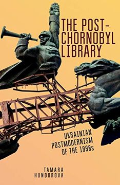 portada The Post-Chornobyl Library: Ukrainian Postmodernism of the 1990S (Ukrainian Studies) (en Inglés)