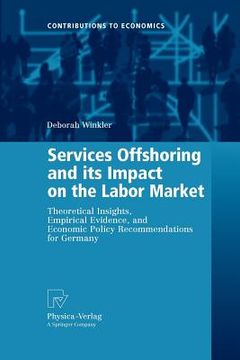 portada services offshoring and its impact on the labor market: theoretical insights, empirical evidence, and economic policy recommendations for germany (en Inglés)