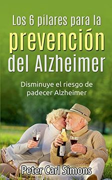 portada Los 6 Pilares Para la Prevención del Alzheimer: Disminuye el Riesgo de Padecer Alzheimer