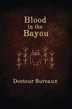 portada Blood in the Bayou: A Record of the Operations and Blessed Techniques of a Doctor of Conjure-Work (en Inglés)