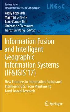 portada Information Fusion and Intelligent Geographic Information Systems (If&Igis'17): New Frontiers in Information Fusion and Intelligent Gis: From Maritime. Notes in Geoinformation and Cartography) (en Inglés)
