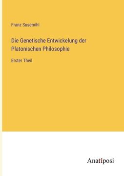 portada Die Genetische Entwickelung der Platonischen Philosophie: Erster Theil (en Alemán)
