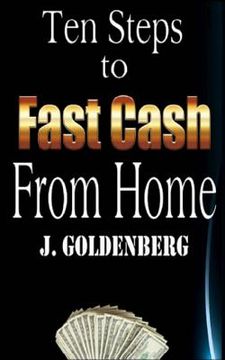 portada Ten Steps to Fast Cash from Home: Tried and Tested: Easy Methods to Pull in Extra Money (in English)