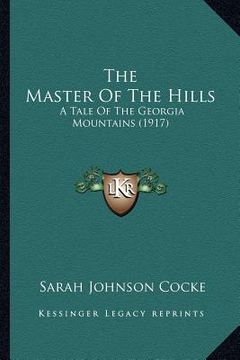 portada the master of the hills: a tale of the georgia mountains (1917) (in English)