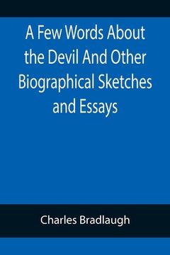 portada A Few Words About the Devil And Other Biographical Sketches and Essays
