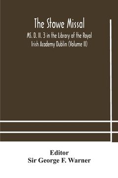 portada The Stowe Missal; MS. D. II. 3 in the Library of the Royal Irish Academy Dublin (Volume II) (en Inglés)