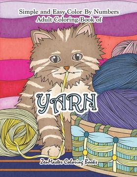 portada Simple and Easy Adult Color By Numbers Coloring Book of Yarn: Easy Color By Number Coloring Book for Adults of Yarn With Knitting, Crocheting, Quiltin (en Inglés)