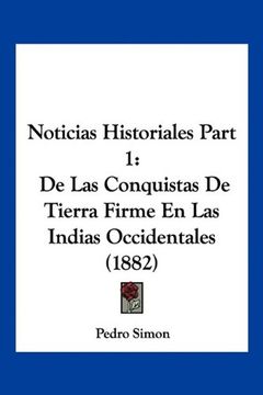 portada Noticias Historiales Part 1: De las Conquistas de Tierra Firme en las Indias Occidentales (1882)
