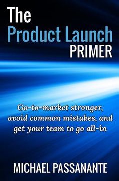 portada The Product Launch Primer: Go-to-market stronger, avoid common mistakes, and get your team to go all-in (in English)