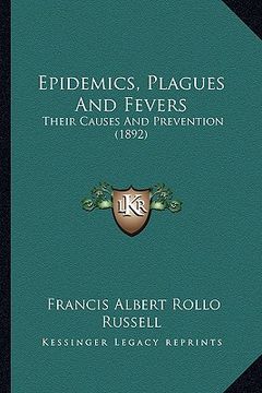 portada epidemics, plagues and fevers: their causes and prevention (1892) (en Inglés)