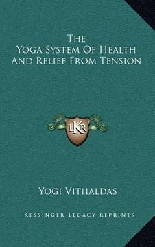 portada the yoga system of health and relief from tension (en Inglés)
