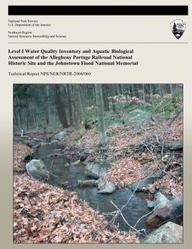 portada Level I Water Quality Inventory and Aquatic Biological Assessment of the Allegheny Portage Railroad National Historic Site and the Johnstown Flood Nat (en Inglés)