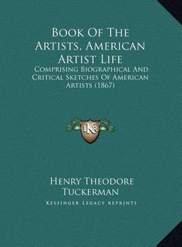 portada book of the artists, american artist life: comprising biographical and critical sketches of american artists (1867) (en Inglés)