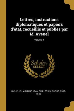 portada Lettres, Instructions Diplomatiques et Papiers D'état, Recueillis et Publiés par m. Avenel; Volume 4 (en Francés)