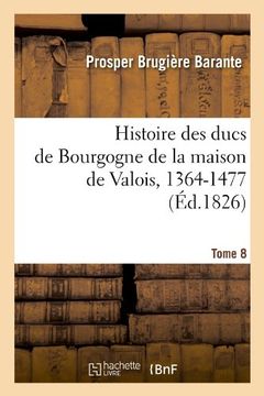 portada Histoire Des Ducs de Bourgogne de La Maison de Valois, 1364-1477. Tome 8 (Ed.1826) (French Edition)