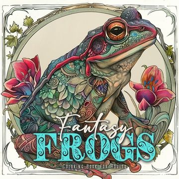 portada Fantasy Frogs Coloring Book for Adults: cute frogs Coloring Book Grayscale fantasy frog Coloring Book for Adults magical Coloring Book (in English)