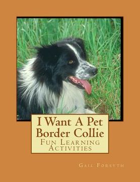 portada I Want A Pet Border Collie: Fun Learning Activities (en Inglés)