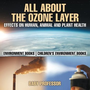 portada All About The Ozone Layer: Effects on Human, Animal and Plant Health - Environment Books | Children's Environment Books (en Inglés)