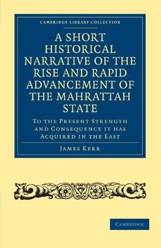 portada A Short Historical Narrative of the Rise and Rapid Advancement of the Mahrattah State: To the Present Strength and Consequence it has Acquired in th. Library Collection - South Asian History) (in English)