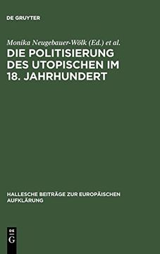 portada Die Politisierung des Utopischen im 18. Jahrhundert: Vom Utopischen Systementwurf zum Zeitalter der Revolution (in German)