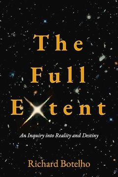 portada The Full Extent: An Inquiry Into Reality and Destiny (in English)