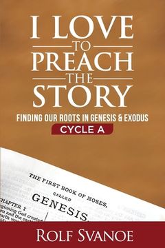 portada I Love to Preach the Story, Cycle A: Finding Our Roots in Genesis and Exodus (in English)