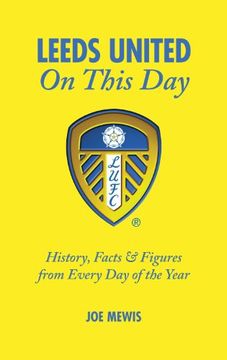 portada Leeds United on This Day: History, Facts & Figures from Every Day of the Year (en Inglés)