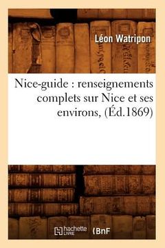 portada Nice-Guide: Renseignements Complets Sur Nice Et Ses Environs, (Éd.1869) (en Francés)