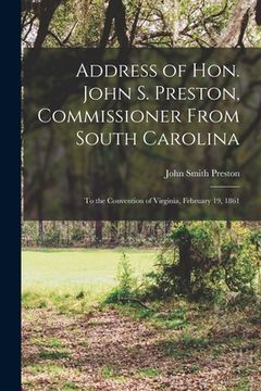 portada Address of Hon. John S. Preston, Commissioner From South Carolina: to the Convention of Virginia, February 19, 1861 (en Inglés)