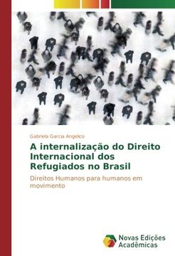 portada A internalização do Direito Internacional dos Refugiados no Brasil: Direitos Humanos para humanos em movimento