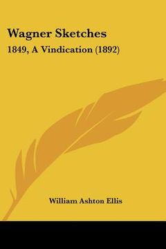 portada wagner sketches: 1849, a vindication (1892) (in English)