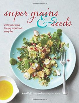 portada Super Grains and Seeds: Wholesome ways to enjoy super foods every day