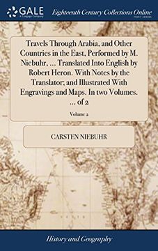 portada Travels Through Arabia, and Other Countries in the East, Performed by m. Niebuhr,. Translated Into English by Robert Heron. With Notes by the. And Maps. In two Volumes. Of 2; Volume 2 (in English)