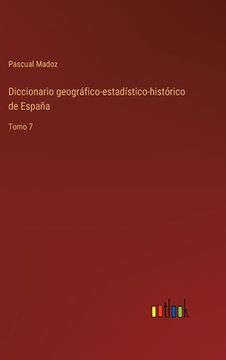 portada Diccionario geográfico-estadístico-histórico de España: Tomo 7