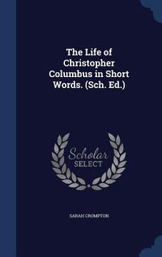 portada The Life of Christopher Columbus in Short Words. (Sch. Ed.) (en Inglés)