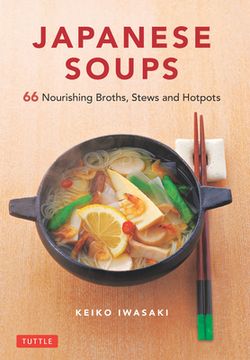 portada Japanese Soups: 66 Nourishing Broths, Stews and Hotpots (en Inglés)