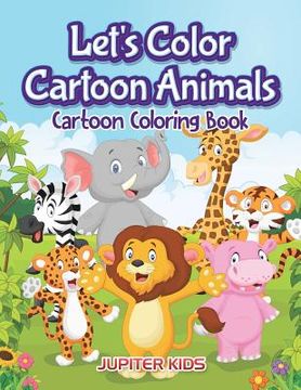 portada Let's Color Cartoon Animals: Cartoon Coloring Book (in English)