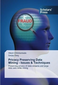 portada Privacy Preserving Data Mining - Issues & Techniques: Preserving privacy of data streams and large data sets while mining