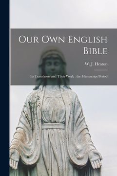 portada Our Own English Bible: Its Translators and Their Work: the Manuscript Period (in English)