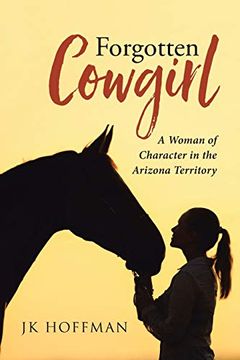 portada Forgotten Cowgirl: A Woman of Character in the Arizona Territory (in English)