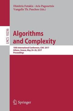 portada Algorithms and Complexity: 10th International Conference, Ciac 2017, Athens, Greece, May 24-26, 2017, Proceedings (in English)