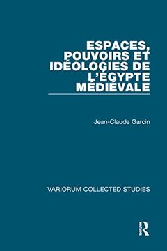 portada Espaces, Pouvoirs et Idéologies de L’Égypte Médiévale (Variorum Collected Studies) (in English)