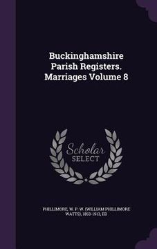 portada Buckinghamshire Parish Registers. Marriages Volume 8 (en Inglés)