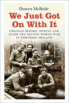 portada We Just got on With it: Changes Before, During and After the Second World war in Northern Ireland (en Inglés)