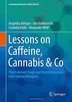 portada Lessons on Caffeine, Cannabis & co: Plant-Derived Drugs and Their Interaction With Human Receptors (Learning Materials in Biosciences) (en Inglés)