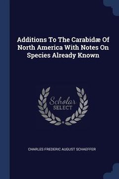 portada Additions To The Carabidæ Of North America With Notes On Species Already Known