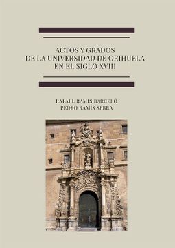 portada Actos y Grados de la Universidad de Orihuela en el Siglo Xviii